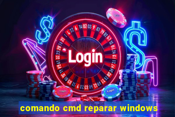 comando cmd reparar windows